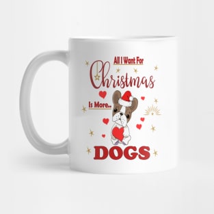 All I Want For Christmas Is More Dogs Mug